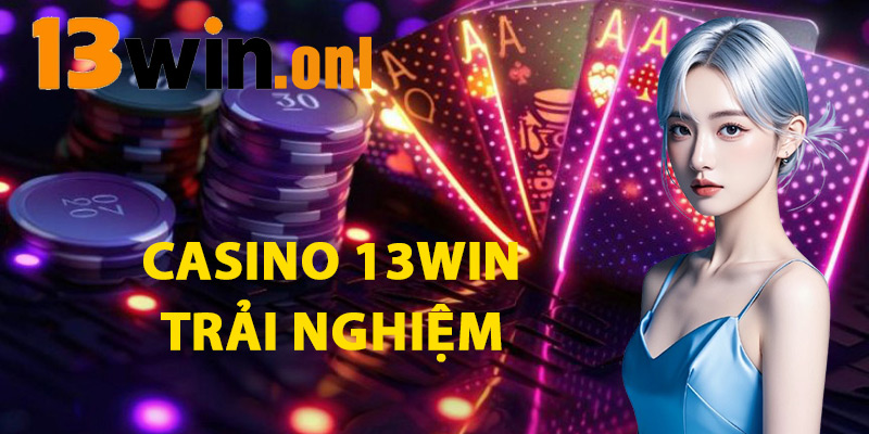 Casino 13win: Trải Nghiệm