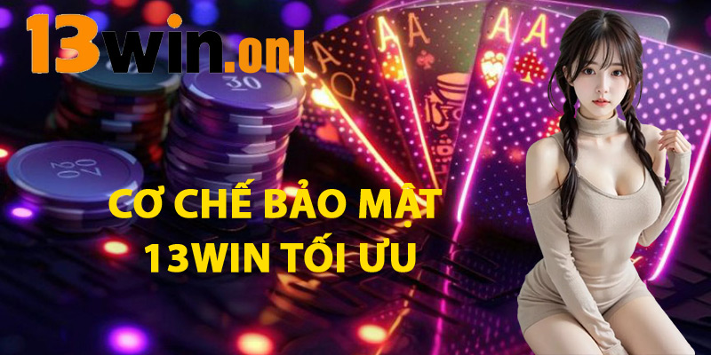 Cơ Chế Bảo Mật 13win Tối Ưu
