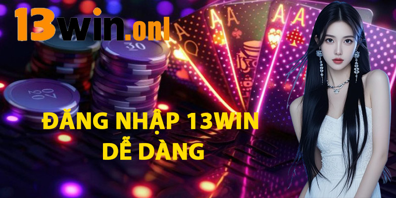 Đăng Nhập 13win Dễ Dàng