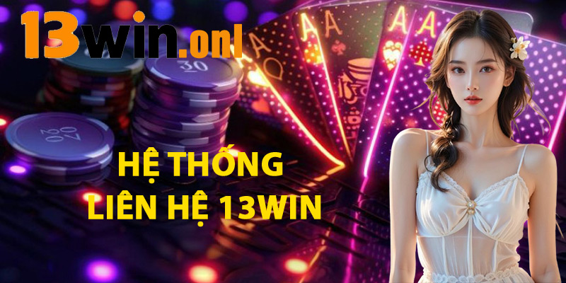 Hệ Thống Liên Hệ 13win 