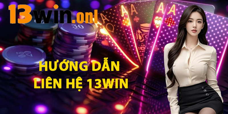 Hướng Dẫn Liên Hệ 13win