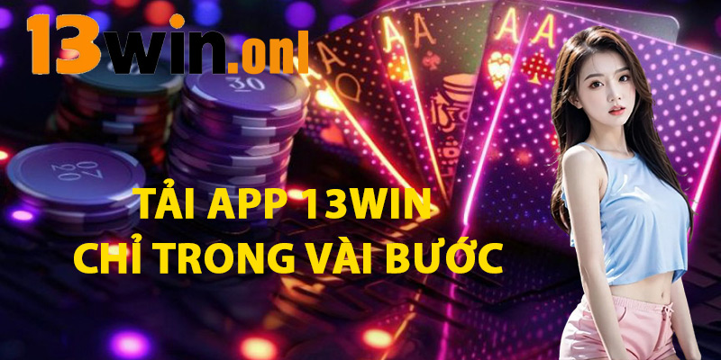 Tải App 13win Chỉ Trong Vài Bước